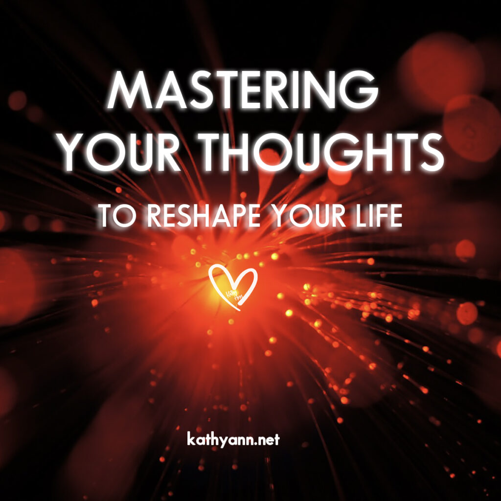 Mastering Your Thoughts to Reshape Your LIfe