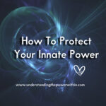 How to Protect Your Innate Power.