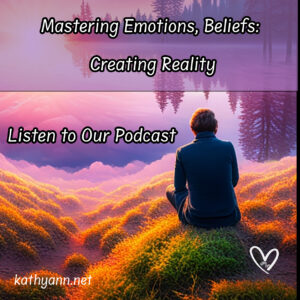 Mastering Emotions, Beliefs and Creating Reality