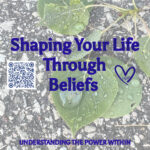 Shaping your life through your beliefs