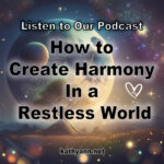 How to Create Harmony In a Restless World