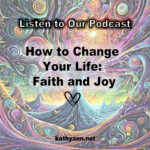 How to Change Your Life- Faith and Joy