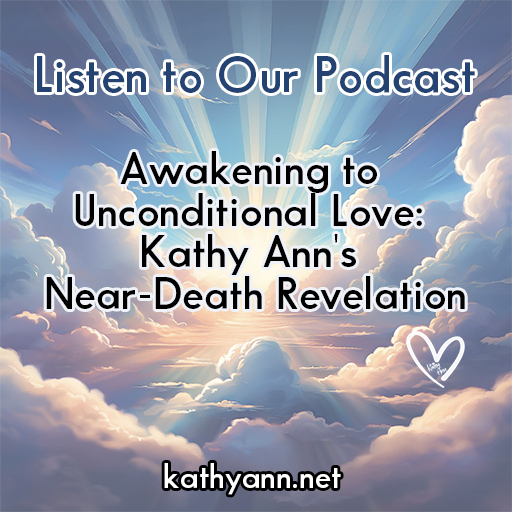 Awakening to Unconditional Love: Kathy Ann's Near-Death Revelation