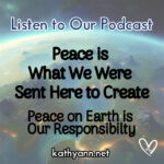 Peace is What We Were Sent Here to Create-It's Our Responsibility